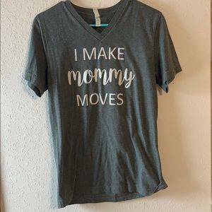 I Make Mommy Moves printed t shirt